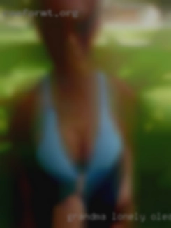 Grandma lonely in Olean bbws needing some fun.